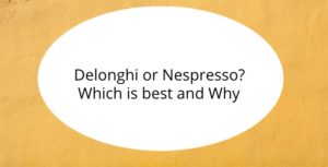 Delonghi or Nespresso