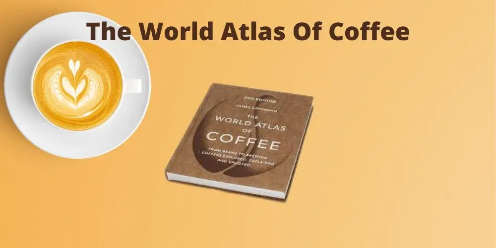 The World Atlas Of Coffee Review