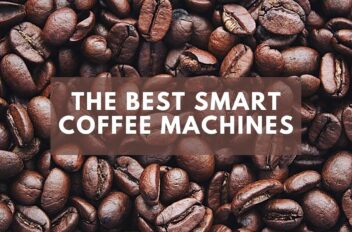 The Best Smart Coffee Machine Reviews For 2021 Trusted Coffee