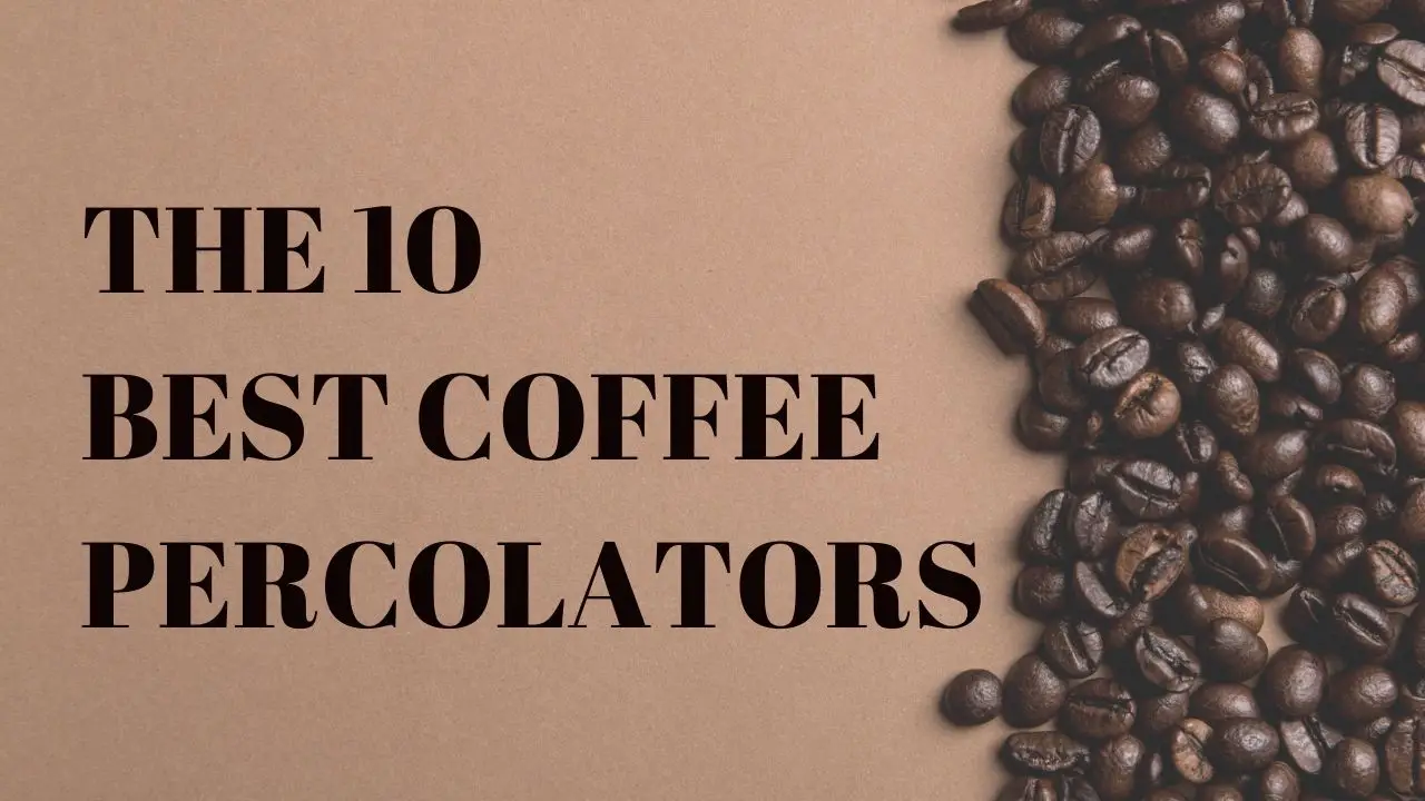 the 10 best Coffee Percolators