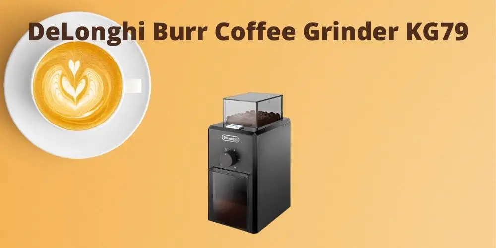 DeLonghi Burr Coffee Grinder KG79 Review