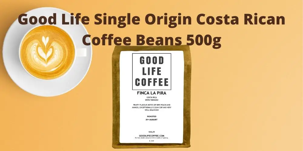 Good Life Single Origin Costa Rican Coffee Beans 500g Review