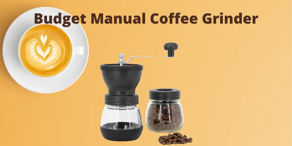 Budget Manual Coffee Grinder Review