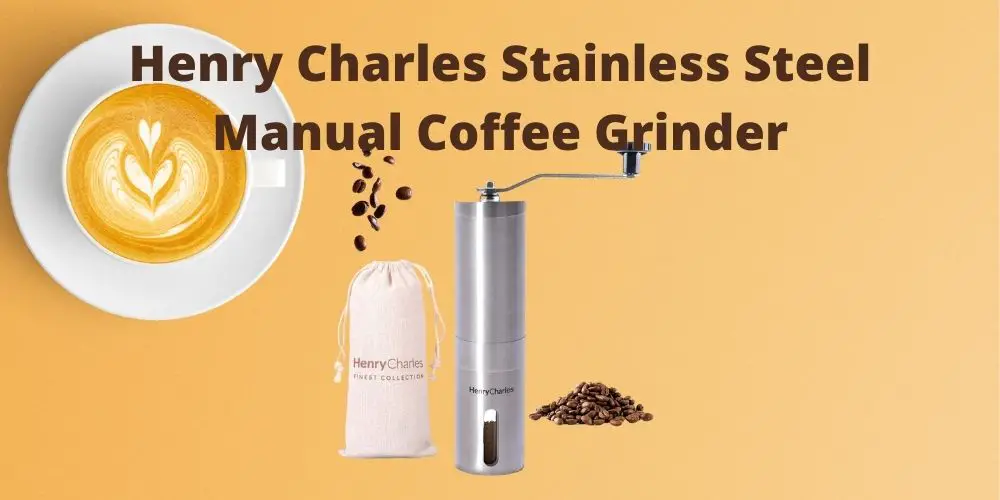 Henry Charles Stainless Steel Manual Coffee Grinder Review