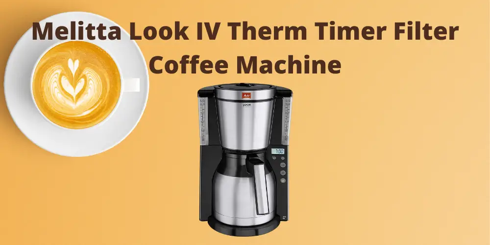 Melitta Look IV Therm Timer Filter Coffee Machine Review