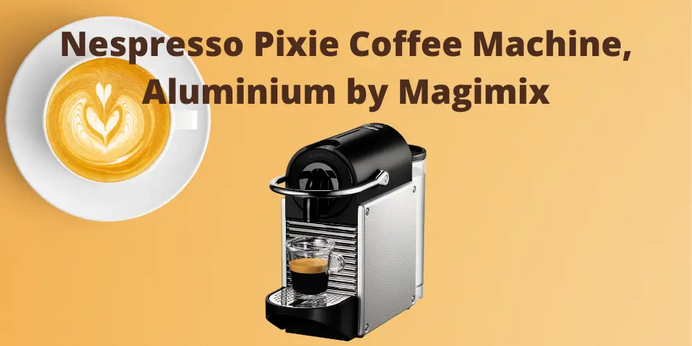 Nespresso Pixie Coffee Machine, Aluminium by Magimix