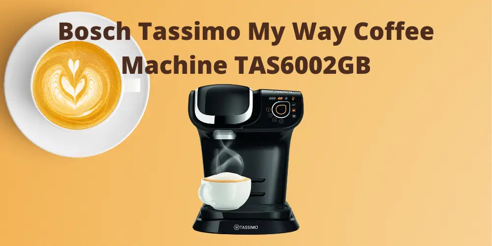 Bosch Tassimo My Way Coffee Machine TAS6002GB Review
