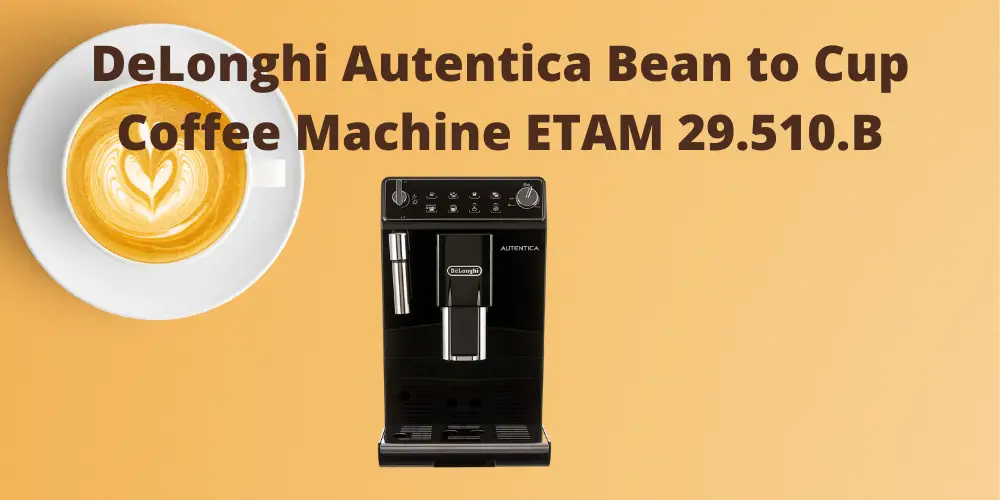 DeLonghi Autentica Bean to Cup Coffee Machine ETAM 29.510.B
